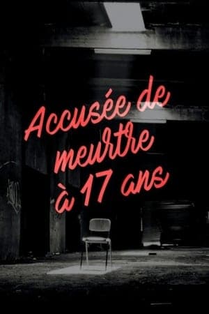 Accusée de meurtre à 17 ans